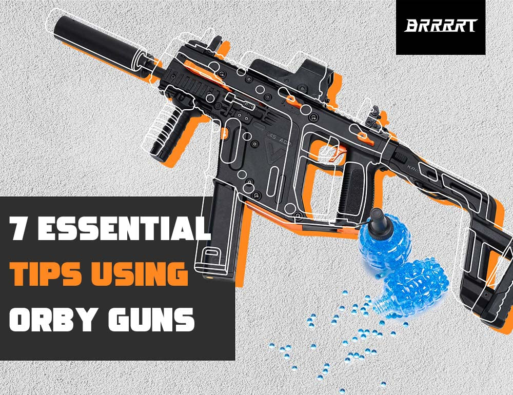 7 Essential Tips for Using Orby Guns – BRRRRT